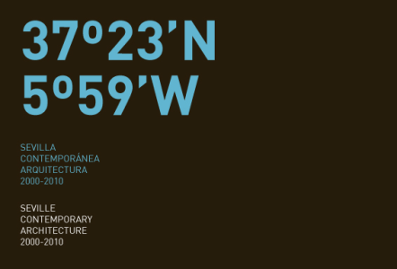 37º23’N 5º59’W. Sevilla Contemporánea: Arquitectura 2000-2010