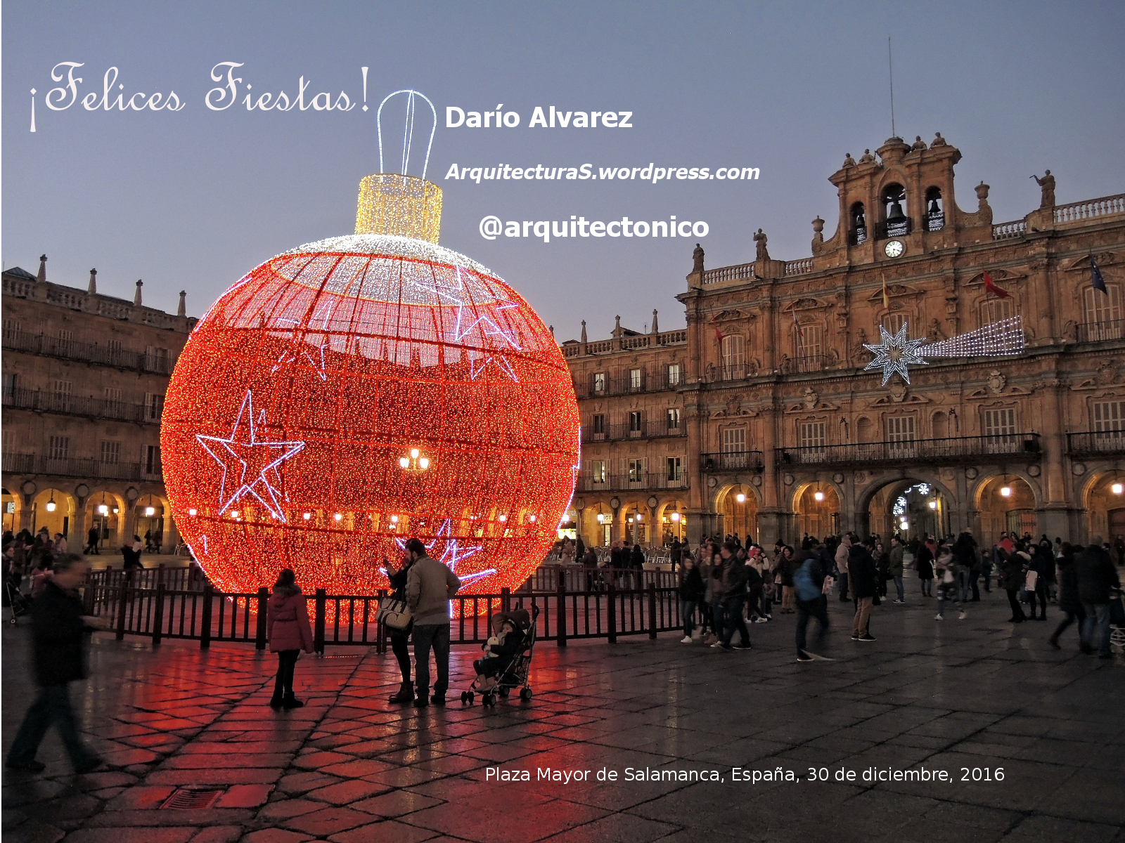¡Felices Fiestas! Darío Alvarez ArquitecturaS.wordpress.com @arquitectonico En la foto: Plaza Mayor de Salamanca, España, 30 de diciembre, 2016